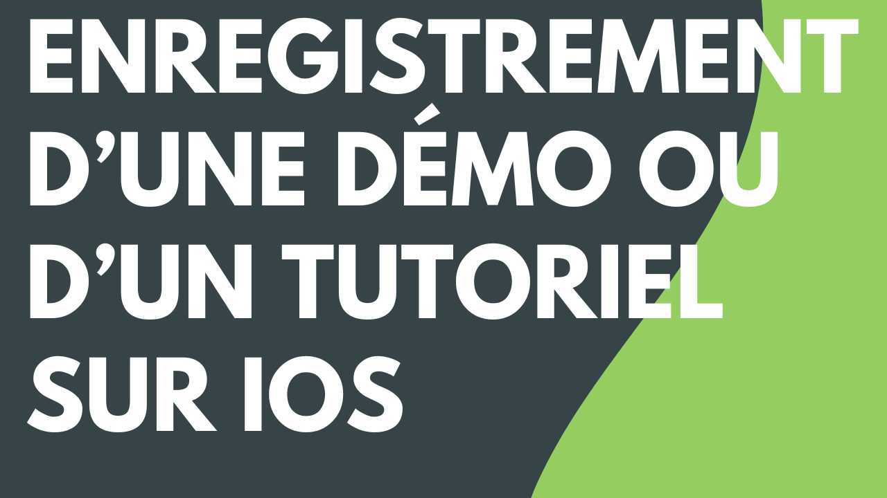 Enregistrement d’une démo ou d’un tutoriel sur iOS